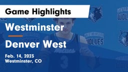 Westminster  vs Denver West  Game Highlights - Feb. 14, 2023