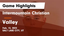 Intermountain Christian vs Valley  Game Highlights - Feb. 13, 2023