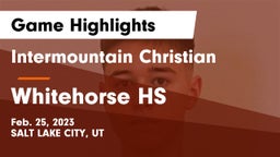 Intermountain Christian vs Whitehorse HS Game Highlights - Feb. 25, 2023
