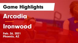 Arcadia  vs Ironwood  Game Highlights - Feb. 26, 2021