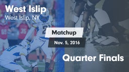 Matchup: West Islip vs. Quarter Finals 2016