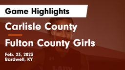 Carlisle County  vs Fulton County Girls Game Highlights - Feb. 23, 2023