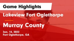 Lakeview Fort Oglethorpe  vs Murray County  Game Highlights - Jan. 14, 2022