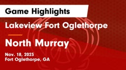 Lakeview Fort Oglethorpe  vs North Murray  Game Highlights - Nov. 18, 2023