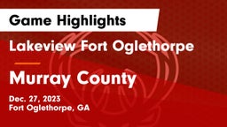 Lakeview Fort Oglethorpe  vs Murray County  Game Highlights - Dec. 27, 2023