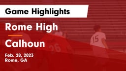 Rome High vs Calhoun  Game Highlights - Feb. 28, 2023