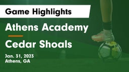 Athens Academy vs Cedar Shoals   Game Highlights - Jan. 31, 2023