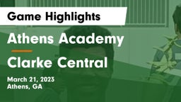 Athens Academy vs Clarke Central  Game Highlights - March 21, 2023