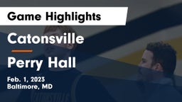 Catonsville  vs Perry Hall  Game Highlights - Feb. 1, 2023
