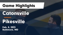 Catonsville  vs Pikesville  Game Highlights - Feb. 8, 2023