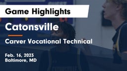 Catonsville  vs Carver Vocational Technical  Game Highlights - Feb. 16, 2023