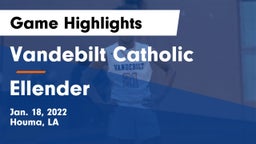 Vandebilt Catholic  vs Ellender  Game Highlights - Jan. 18, 2022