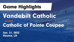 Vandebilt Catholic  vs Catholic of Pointe Coupee Game Highlights - Jan. 21, 2023