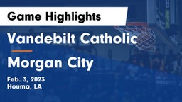 Vandebilt Catholic  vs Morgan City  Game Highlights - Feb. 3, 2023