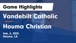 Vandebilt Catholic  vs Houma Christian  Game Highlights - Feb. 6, 2023