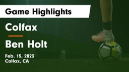 Colfax  vs Ben Holt Game Highlights - Feb. 15, 2023