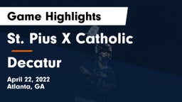 St. Pius X Catholic  vs Decatur  Game Highlights - April 22, 2022