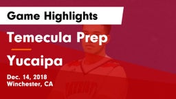 Temecula Prep  vs Yucaipa  Game Highlights - Dec. 14, 2018