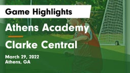 Athens Academy vs Clarke Central  Game Highlights - March 29, 2022