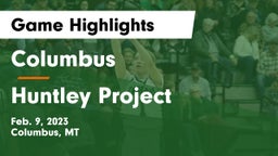 Columbus  vs Huntley Project  Game Highlights - Feb. 9, 2023