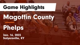 Magoffin County  vs Phelps Game Highlights - Jan. 16, 2023