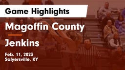 Magoffin County  vs Jenkins Game Highlights - Feb. 11, 2023