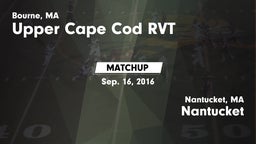 Matchup: Upper Cape Cod RVT vs. Nantucket  2016