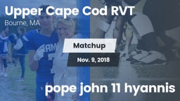 Matchup: Upper Cape Cod RVT vs. pope john 11 hyannis 2018