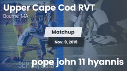 Matchup: Upper Cape Cod RVT vs. pope john 11 hyannis 2019