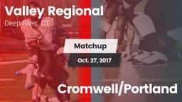 Matchup: Valley Regional/Old  vs. Cromwell/Portland 2017