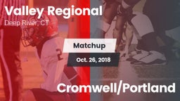 Matchup: Valley Regional/Old  vs. Cromwell/Portland 2018