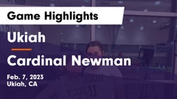 Ukiah  vs Cardinal Newman  Game Highlights - Feb. 7, 2023