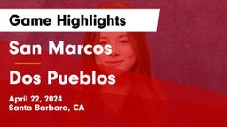 San Marcos  vs Dos Pueblos  Game Highlights - April 22, 2024