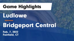 Ludlowe  vs Bridgeport Central  Game Highlights - Feb. 7, 2022
