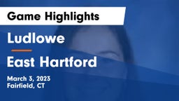 Ludlowe  vs East Hartford Game Highlights - March 3, 2023
