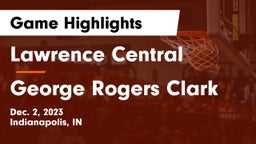 Lawrence Central  vs George Rogers Clark  Game Highlights - Dec. 2, 2023