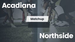 Matchup: Acadiana  vs. Northside  2016