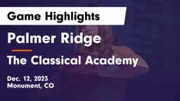 Palmer Ridge  vs The Classical Academy  Game Highlights - Dec. 12, 2023