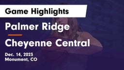 Palmer Ridge  vs Cheyenne Central  Game Highlights - Dec. 14, 2023