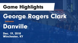George Rogers Clark  vs Danville  Game Highlights - Dec. 19, 2018