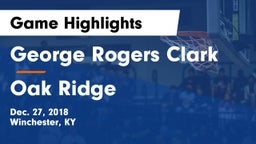 George Rogers Clark  vs Oak Ridge Game Highlights - Dec. 27, 2018