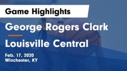 George Rogers Clark  vs Louisville Central  Game Highlights - Feb. 17, 2020