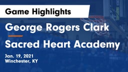 George Rogers Clark  vs Sacred Heart Academy Game Highlights - Jan. 19, 2021