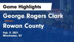 George Rogers Clark  vs Rowan County  Game Highlights - Feb. 9, 2021
