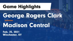 George Rogers Clark  vs Madison Central  Game Highlights - Feb. 25, 2021