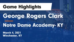 George Rogers Clark  vs Notre Dame Academy- KY Game Highlights - March 4, 2021