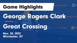 George Rogers Clark  vs Great Crossing  Game Highlights - Nov. 30, 2023