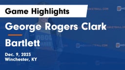 George Rogers Clark  vs Bartlett  Game Highlights - Dec. 9, 2023