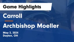 Carroll  vs Archbishop Moeller  Game Highlights - May 2, 2024
