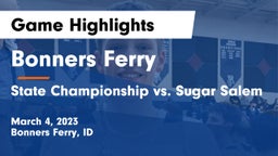 Bonners Ferry  vs State Championship vs. Sugar Salem Game Highlights - March 4, 2023